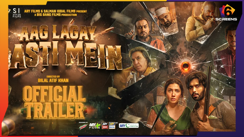 The Aag Lagay Basti Mein Trailer Is Out, Starring Mahira Khan and Fahad Mustafa | Six Screens