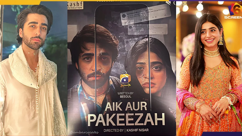 Everything You Should Know About Upcoming Drama Aik Aur Pakeezah | Six Screens